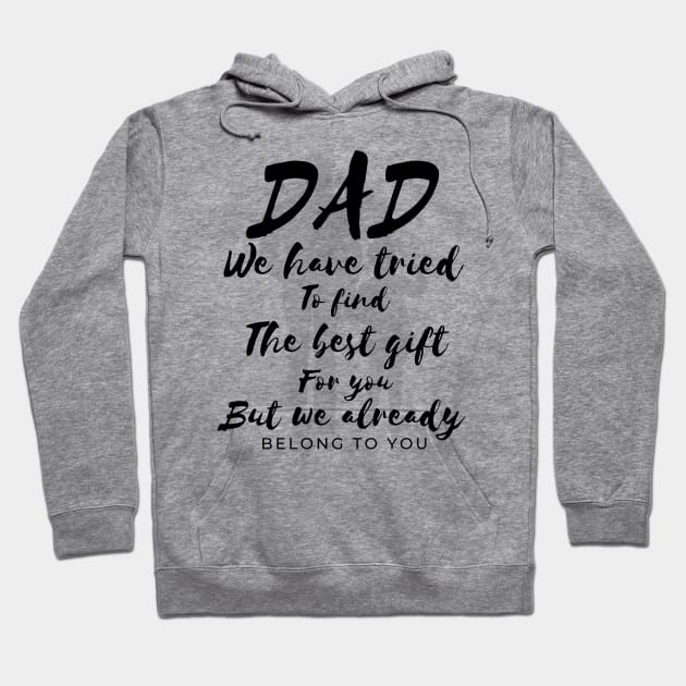 Dad we have tride to find the best gift for you but we already belong to you, father day, best dad Hoodie by Lekrock Shop